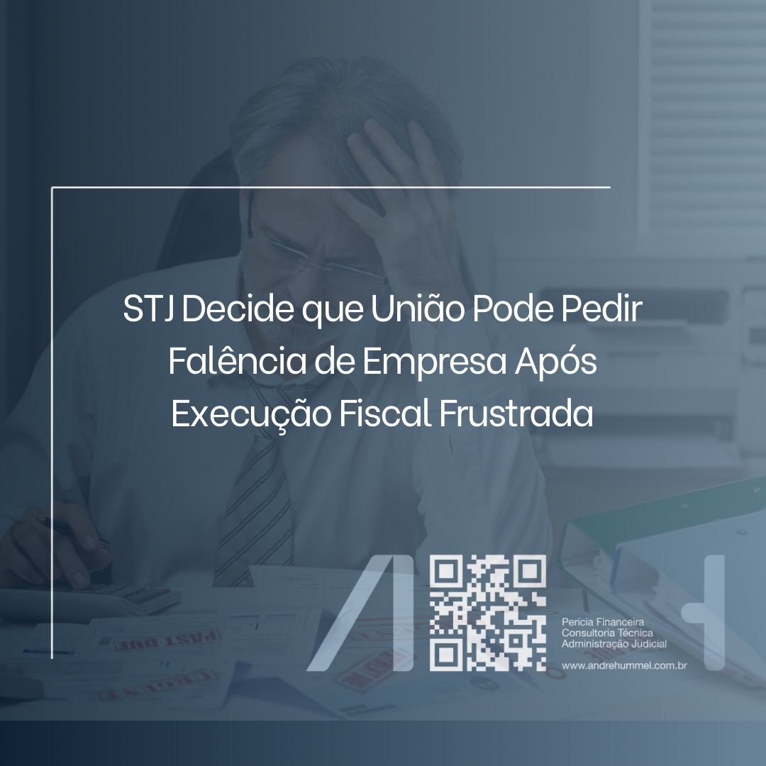 STJ Decide que União Pode Pedir Falência de Empresa Após Execução Fiscal Frustrada