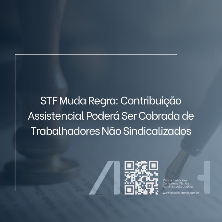 STF Muda Regra: Contribuição Assistencial Poderá Ser Cobrada de Trabalhadores Não Sindicalizados