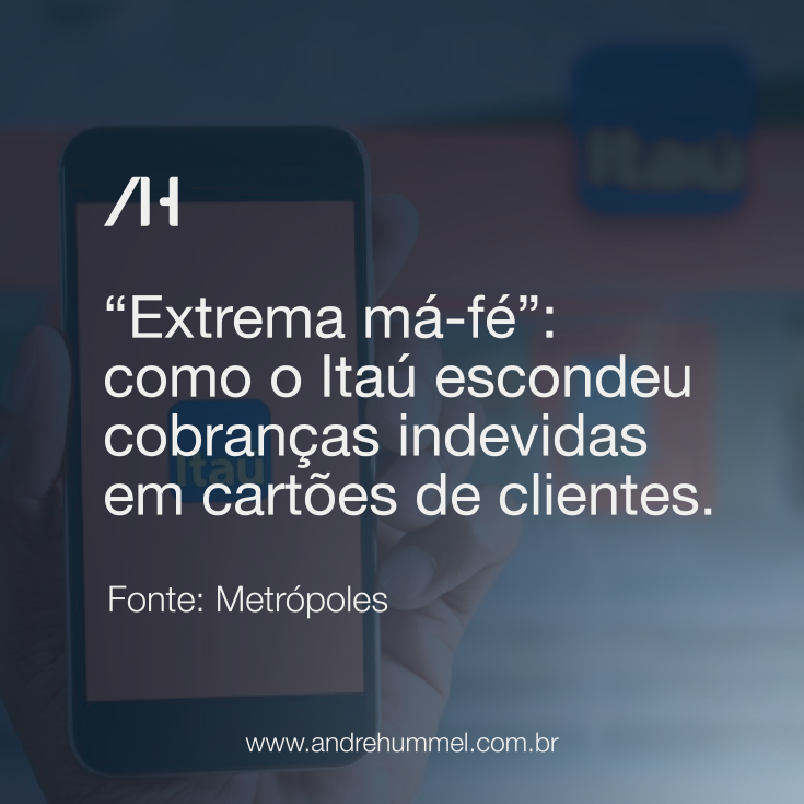 “Extrema má-fé”: como o Itaú escondeu cobranças indevidas em cartões de clientes