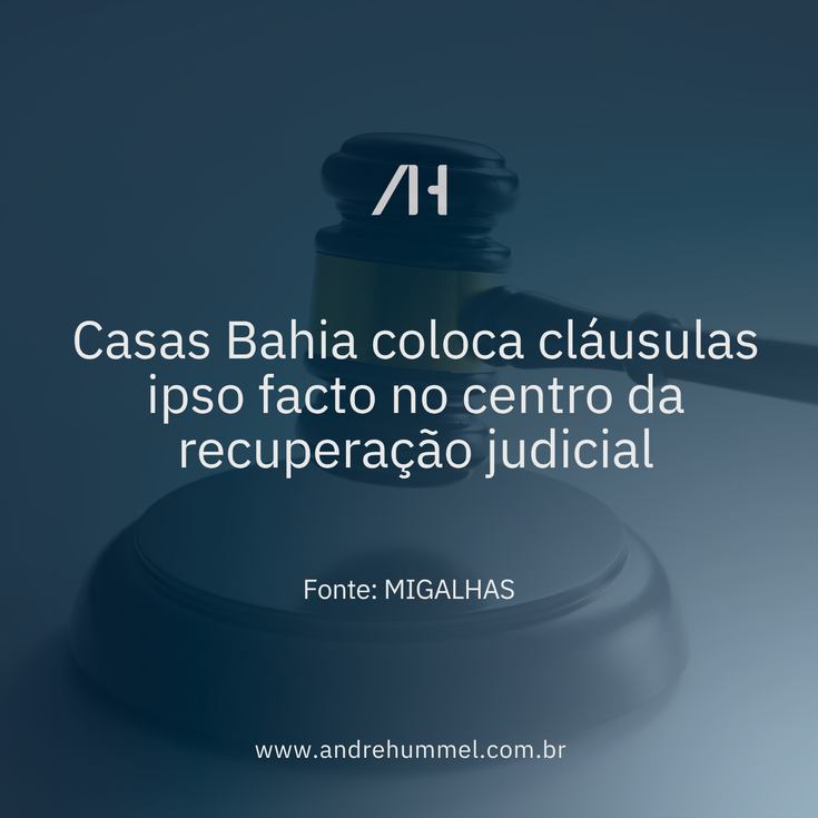 Casas Bahia coloca cláusulas ipso facto no centro da recuperação judicial