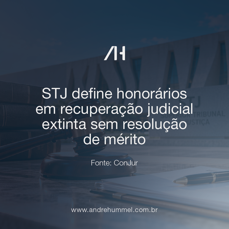 STJ define honorários em recuperação judicial extinta sem resolução de mérito