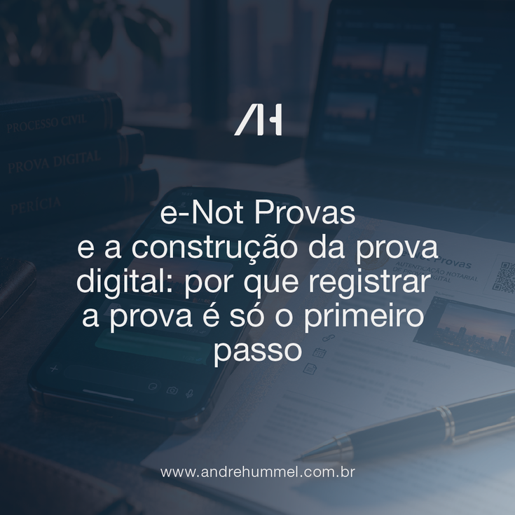 e-Not Provas e a construção da prova digital: por que registrar a prova é só o primeiro passo