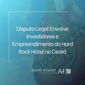 Disputa Legal Envolve Investidores e Empreendimento do Hard Rock Hotel no Ceará