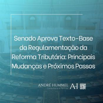 Senado Aprova Texto-Base da Regulamentação da Reforma Tributária: Principais Mudanças e Próximos Passos
