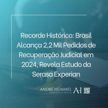 Recorde Histórico: Brasil Alcança 2,2 Mil Pedidos de Recuperação Judicial em 2024, Revela Estudo da Serasa Experian