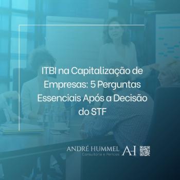 ITBI na Capitalização de Empresas: 5 Perguntas Essenciais Após a Decisão do STF