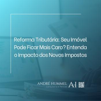 Reforma Tributária: Seu Imóvel Pode Ficar Mais Caro? Entenda o Impacto dos Novos Impostos