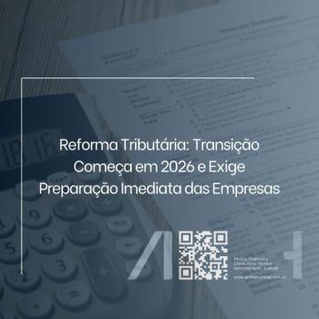 Reforma Tributária: Transição Começa em 2026 e Exige Preparação Imediata das Empresas