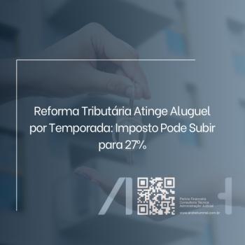 Reforma Tributária Atinge Aluguel por Temporada: Imposto Pode Subir para 27%