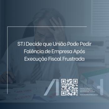 STJ Decide que União Pode Pedir Falência de Empresa Após Execução Fiscal Frustrada