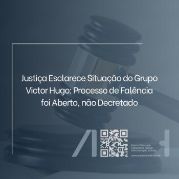 Justiça Esclarece Situação do Grupo Victor Hugo: Processo de Falência foi Aberto, não Decretado