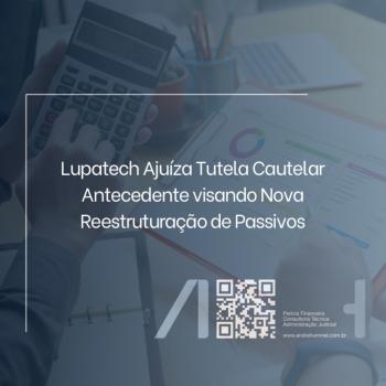 Lupatech Ajuíza Tutela Cautelar Antecedente visando Nova Reestruturação de Passivos