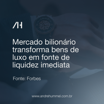 Mercado bilionário transforma bens de luxo em fonte de liquidez imediata