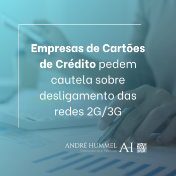 Empresas de Cartões de Crédito pedem cautela sobre desligamento das redes 2G/3G