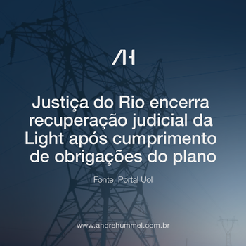 Justiça do Rio encerra recuperação judicial da Light após cumprimento de obrigações do plano