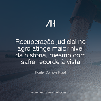 Recuperação judicial no agro atinge maior nível da história, mesmo com safra recorde à vista