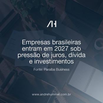 Empresas brasileiras entram em 2027 sob pressão de juros, dívida e investimentos