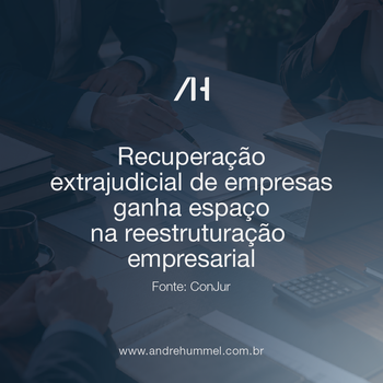 Recuperação extrajudicial de empresas ganha espaço na reestruturação empresarial