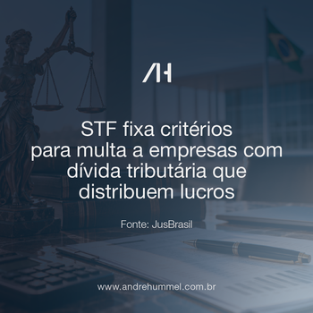 STF fixa critérios para multa a empresas com dívida tributária que distribuem lucros