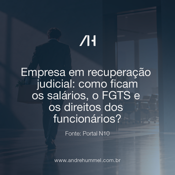 Empresa em recuperação judicial: como ficam os salários, o FGTS e os direitos dos funcionários?